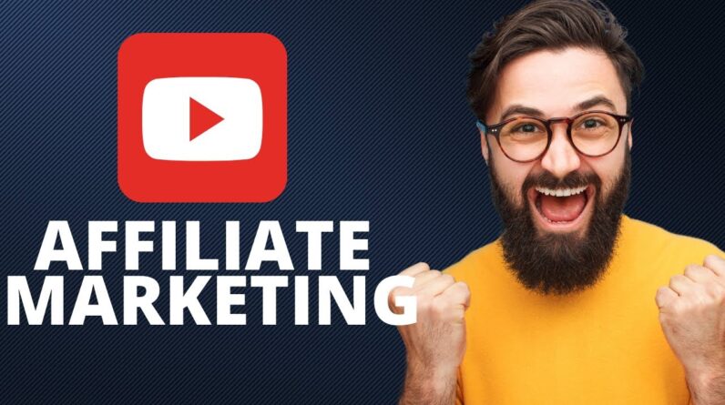 How To Start Affiliate Marketing On YouTube